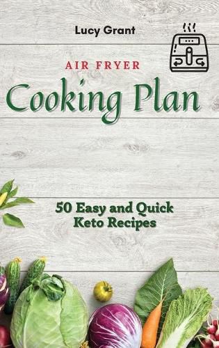 Cover image for Air Fryer Cooking Plan: 50 Easy and Quick Keto Recipes