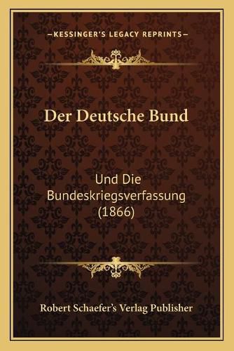 Cover image for Der Deutsche Bund: Und Die Bundeskriegsverfassung (1866)