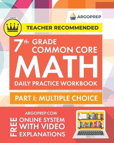 7th Grade Common Core Math: Daily Practice Workbook - Part I: Multiple Choice 1000+ Practice Questions and Video Explanations Argo Brothers (Common Core Math by ArgoPrep)