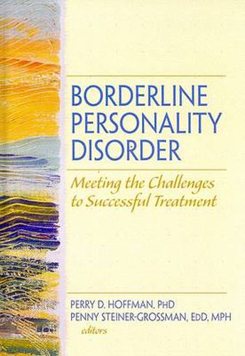 Cover image for Borderline Personality Disorder: Meeting the Challenges to Successful Treatment