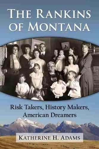 Cover image for The Rankins of Montana: Risk Takers, History Makers, American Dreamers