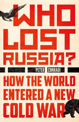 Cover image for Who Lost Russia?: How the World Entered a New Cold War