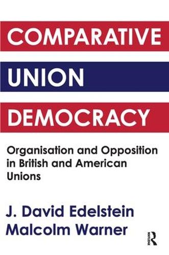 Cover image for Comparative Union Democracy: Organization and Opposition in British and American Unions