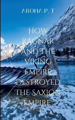 Cover image for How Ragnar and the Viking Empire Destroyed the Saxion Empire