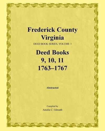 Frederick County, Virginia, Deed Book Series, Volume 3, Deed Books 9, 10, 11: 1763-1767