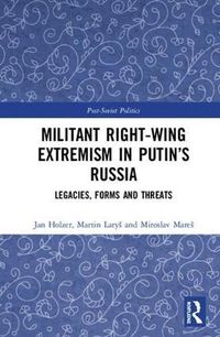 Cover image for Militant Right-Wing Extremism in Putin's Russia: Legacies, Forms and Threats