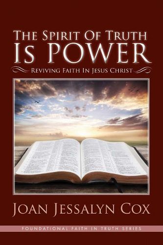 Cover image for The Spirit of Truth Is Power: Reviving Faith in Jesus Christ