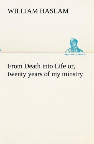 Cover image for From Death into Life or, twenty years of my minstry