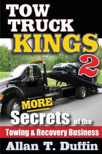 Cover image for Tow Truck Kings 2: More Secrets of the Towing & Recovery Business