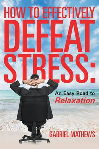 Cover image for How to Effectively Defeat Stress: An Easy Road to Relaxation