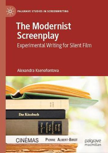 Cover image for The Modernist Screenplay: Experimental Writing for Silent Film