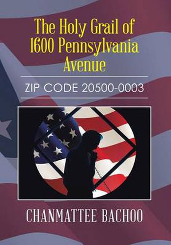 Cover image for The Holy Grail of 1600 Pennsylvania Avenue: Zip Code 20500-0003