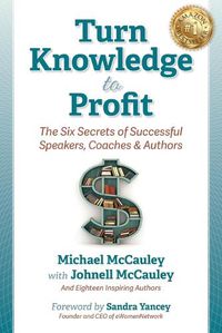 Cover image for Turn Knowledge to Profit: The Six Secrets of Successful Speakers, Coaches and Authors