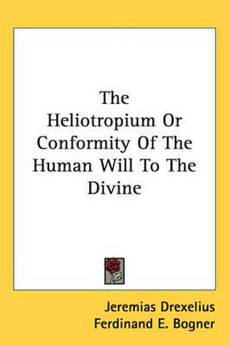 Cover image for The Heliotropium or Conformity of the Human Will to the Divine