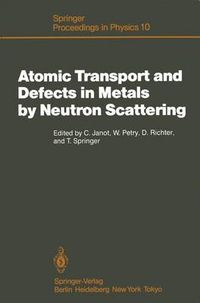 Cover image for Atomic Transport and Defects in Metals by Neutron Scattering: Proceedings of an IFF-ILL Workshop Julich, Fed. Rep. of Germany, October 2-4, 1985