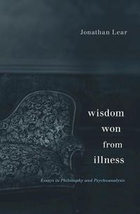 Cover image for Wisdom Won from Illness: Essays in Philosophy and Psychoanalysis