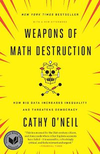 Cover image for Weapons of Math Destruction: How Big Data Increases Inequality and Threatens Democracy