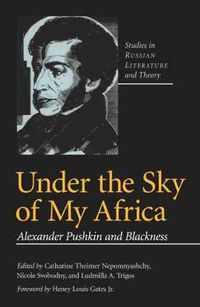 Cover image for Under the Sky of My Africa: Alexander Pushkin and Blackness