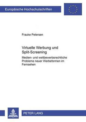 Cover image for Virtuelle Werbung Und Split-Screening: Medien- Und Wettbewerbsrechtliche Probleme Neuer Werbeformen Im Fernsehen