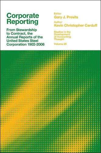 Corporate Reporting: From Stewardship to Contract, the Annual Reports of the United States Steel Corporation 1902-2006