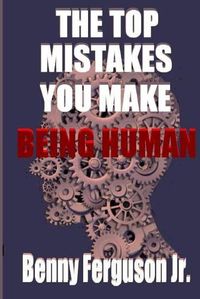 Cover image for The Top Mistakes You Make Being Human