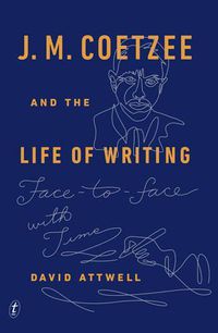 Cover image for J. M. Coetzee and the Life of Writing: Face to Face with Time