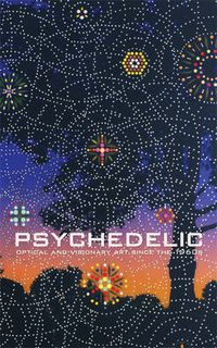 Cover image for Psychedelic: Optical and Visionary Art since the 1960s