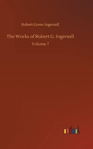 The Works of Robert G. Ingersoll