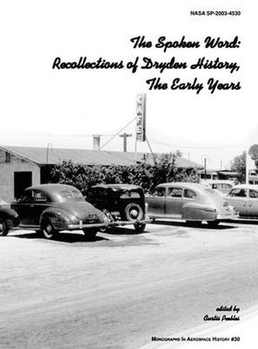 Cover image for The Spoken Word: Recollections of Dryden History, The Early Years. Monograph in Aerospace History, No. 30, 2003. (SP-2003-4530)