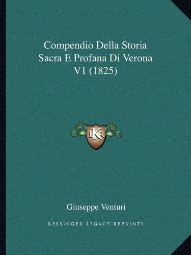 Cover image for Compendio Della Storia Sacra E Profana Di Verona V1 (1825)