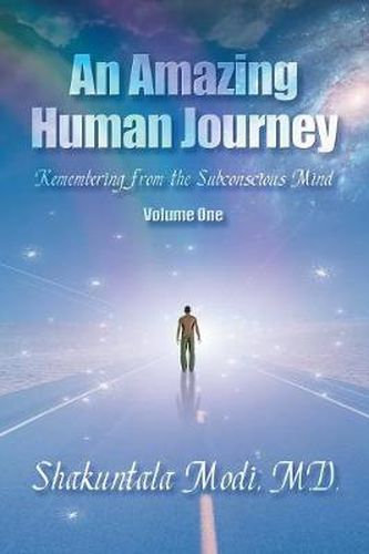 Cover image for An Amazing Human Journey: Remembering from the Subconscious Mind Volume One