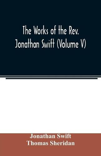 The works of the Rev. Jonathan Swift (Volume V)