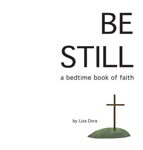 Cover image for Be Still: a bedtime book of faith