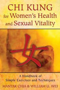 Cover image for Chi Kung for Women's Health and Sexual Vitality: A Handbook of Simple Exercises and Techniques