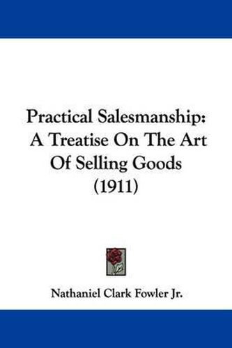 Cover image for Practical Salesmanship: A Treatise on the Art of Selling Goods (1911)