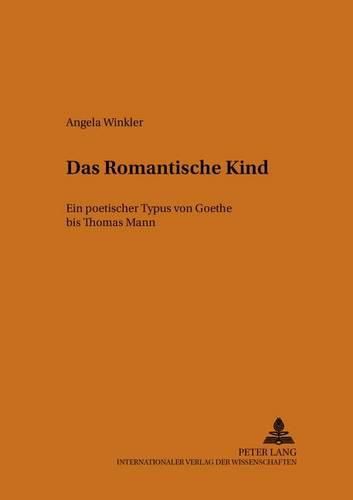 Cover image for Das Romantische Kind: Ein Poetischer Typus Von Goethe Bis Thomas Mann