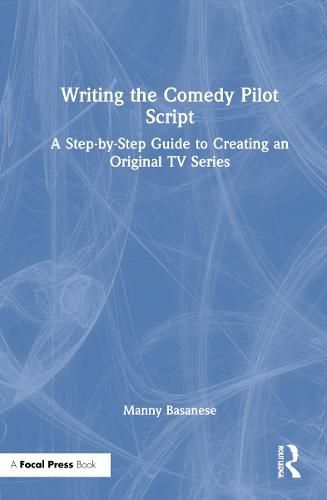 Cover image for Writing the Comedy Pilot Script: A Step-by-Step Guide to Creating an Original TV Series