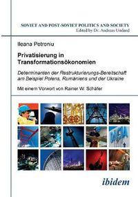 Cover image for Privatisierung in Transformations konomien. Determinanten der Restrukturierungs-Bereitschaft am Beispiel Polens, Rum niens und der Ukraine