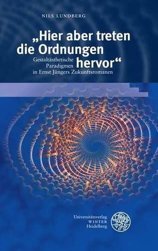 Cover image for 'hier Aber Treten Die Ordnungen Hervor': Gestaltasthetische Paradigmen in Ernst Jungers Zukunftsromanen