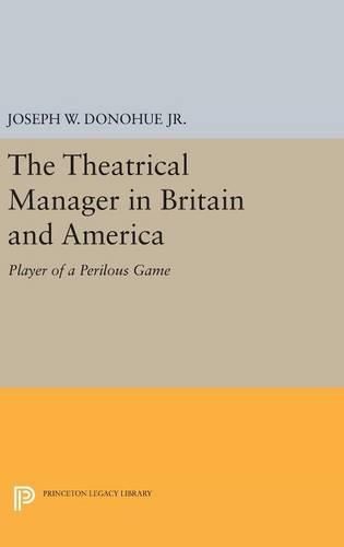 Cover image for The Theatrical Manager in Britain and America: Player of a Perilous Game