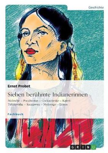 Cover image for Sieben beruhmte Indianerinnen: Malinche - Pocahontas - Cockacoeske - Kateri Tekakwitha - Sacajawea - Mohongo - Lozen