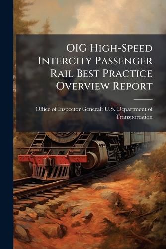 Cover image for Oig High-Speed Intercity Passenger Rail Best Practice Overview Report - Scholar's Choice Edition