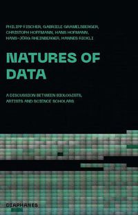 Cover image for Natures of Data - A Discussion between Biologists, Artists and Science Scholars