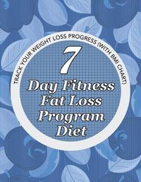 Cover image for 7 Day Fitness Fat Loss Program Diet: Record Your Weight Loss Progress (with Calorie Counting Chart)