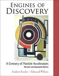 Cover image for Engines Of Discovery: A Century Of Particle Accelerators (Revised And Expanded Edition)