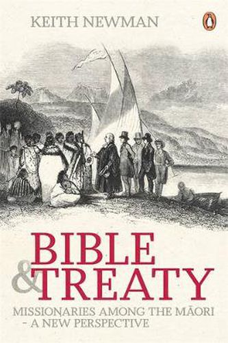 Bible & Treaty: Missionaries Among the Maori-A New Perspective