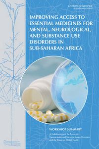 Cover image for Improving Access to Essential Medicines for Mental, Neurological, and Substance Use Disorders in Sub-Saharan Africa: Workshop Summary