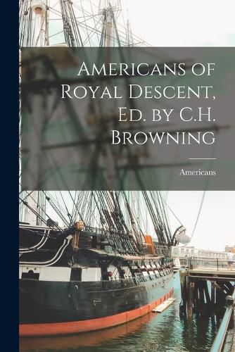 Cover image for Americans of Royal Descent, Ed. by C.H. Browning