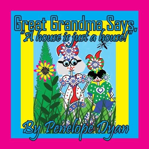 Cover image for Great Grandma Says, "A house is just a house!"