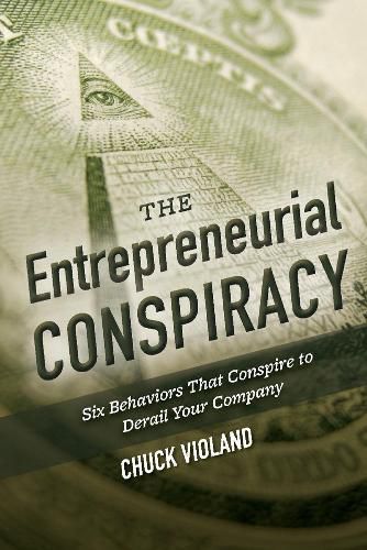 Cover image for The Entrepreneurial Conspiracy: Six Behaviors That Conspire to Derail Your Company